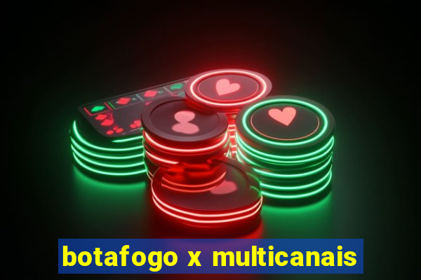 botafogo x multicanais